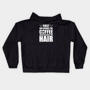 Hairstylist - First she drinks the coffee then she does the hair w Kids Hoodie